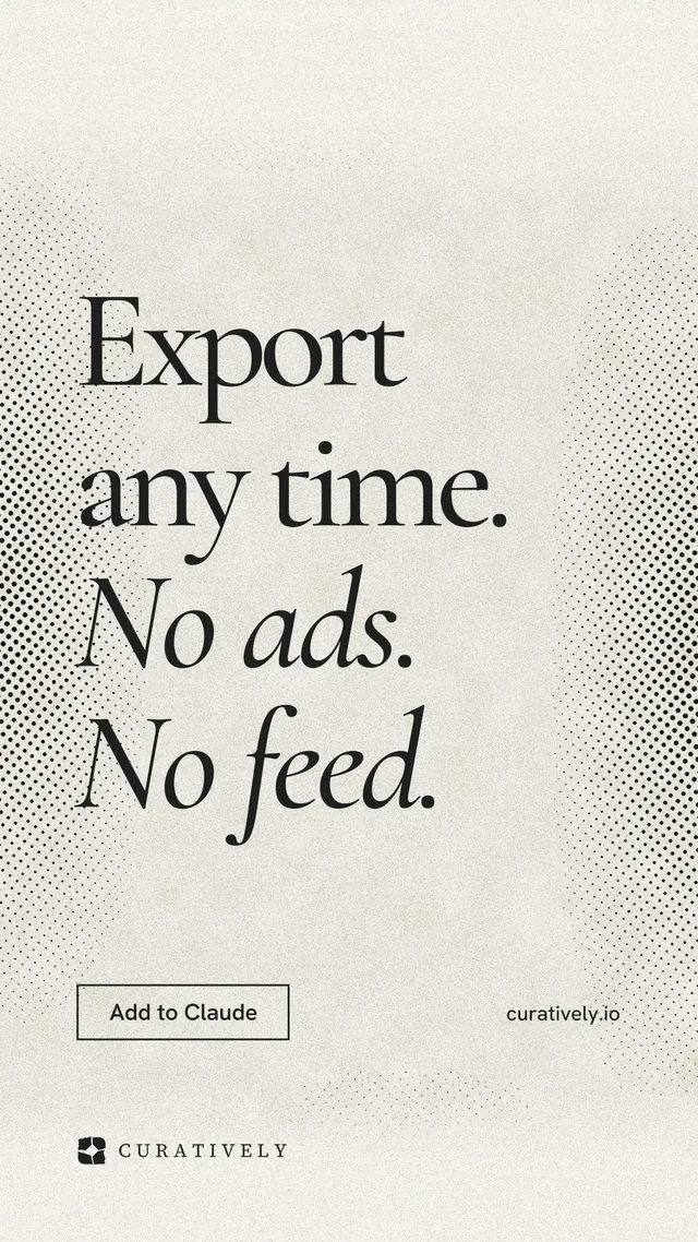 Instagram story for Curatively: "Export any time. No ads. No feed." Editorial style, poster layout, light palette in white, grey, yellow.