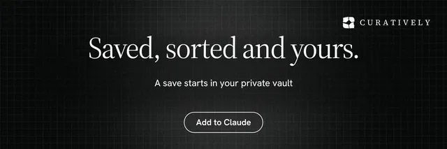 X header for Curatively: "Saved, sorted and yours." Phosphor atlas style, centred layout, dark palette in black.