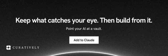 X header for Curatively: "Keep what catches your eye. Then build from it." Swiss style, centred layout, dark palette in black, grey.