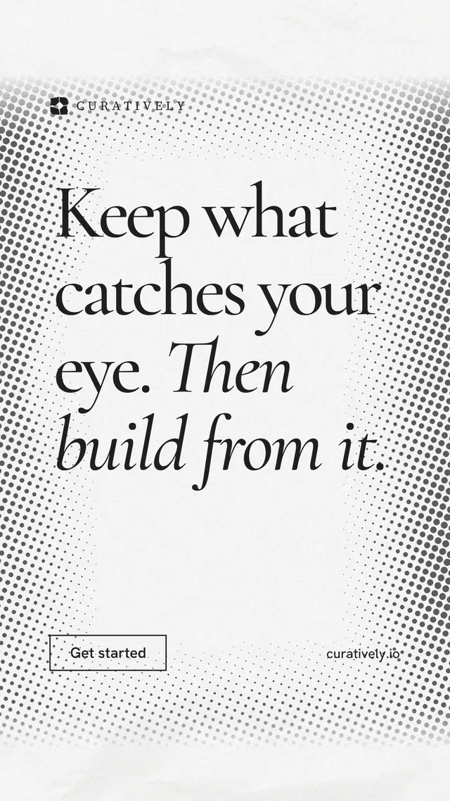Instagram story for Curatively: "Keep what catches your eye. Then build from it." Editorial style, poster layout, light palette in white, grey.