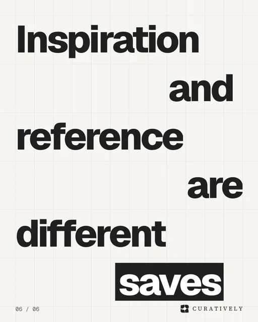 Video for Curatively: "Inspiration and reference are different saves". Kinetic type grid, 6.0 s, light palette.