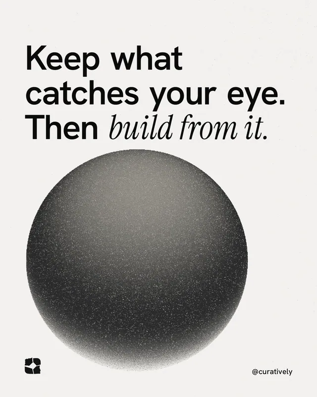 Instagram portrait post for Curatively: "Keep what catches your eye. Then build from it." Auto 4x5 style, technique:shader field layout, light palette in white, grey.