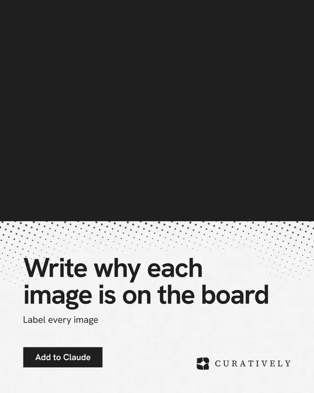 Instagram portrait post for Curatively: "Write why each image is on the board". Swiss style, bottom layout, light palette in black, white, grey.