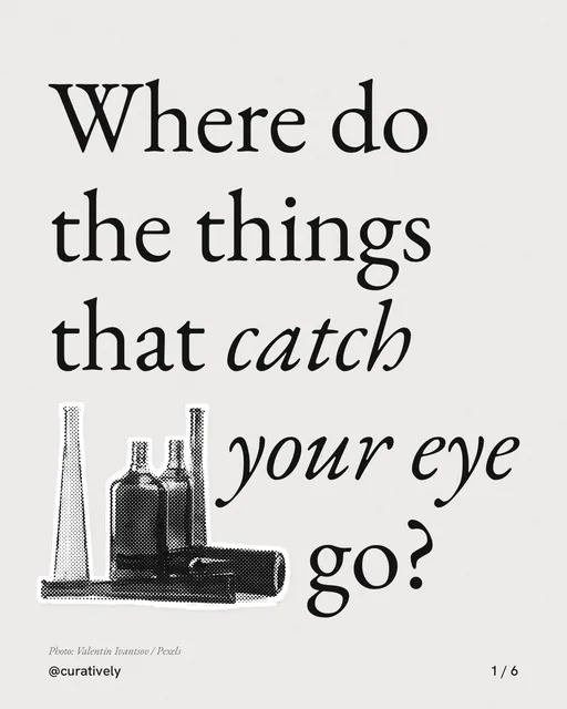 Carousel for Curatively: "Where do the things that catch your eye go?". Cutout essay, 6 slides, light palette.
