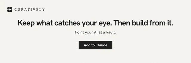 X header for Curatively: "Keep what catches your eye. Then build from it." Swiss style, centred layout, light palette in white, grey.