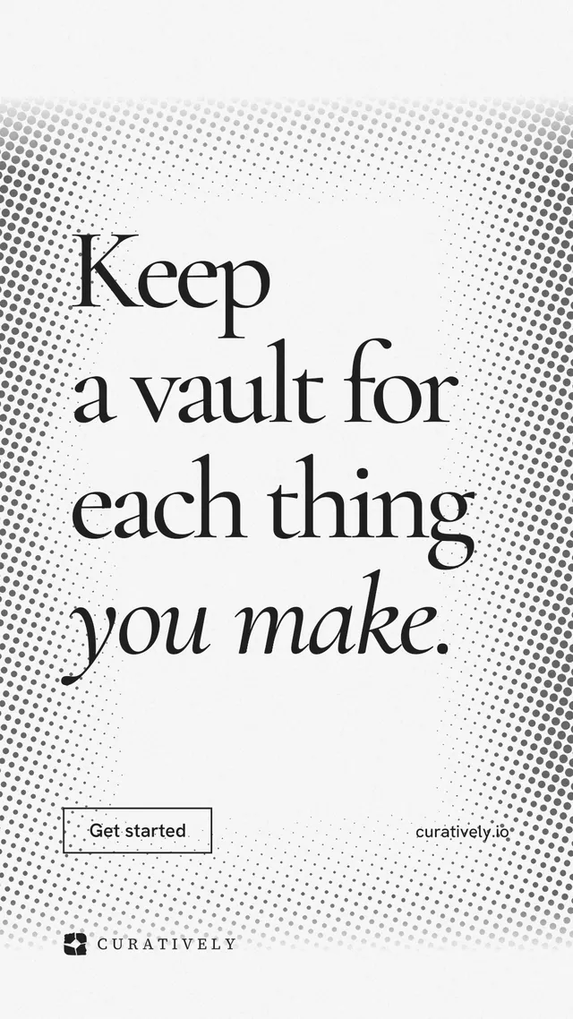 Instagram story for Curatively: "Keep a vault for each thing you make." Editorial style, poster layout, light palette in white, grey.