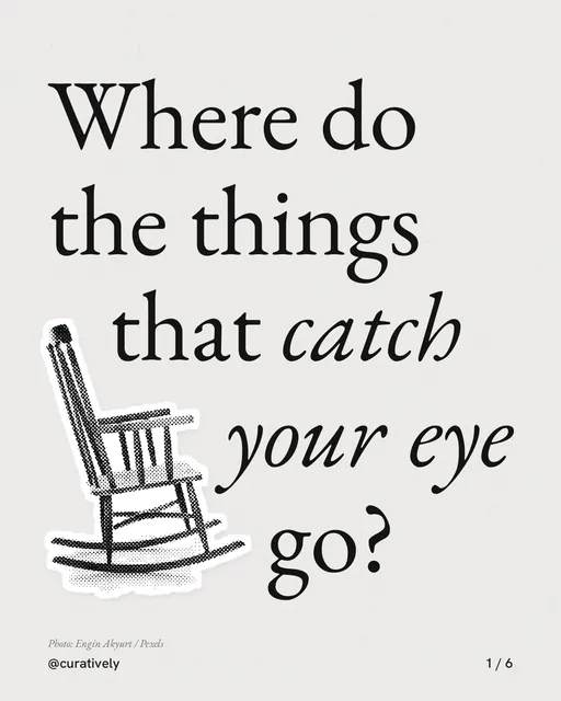 Carousel for Curatively: "Where do the things that catch your eye go?". Cutout essay, 6 slides, light palette.