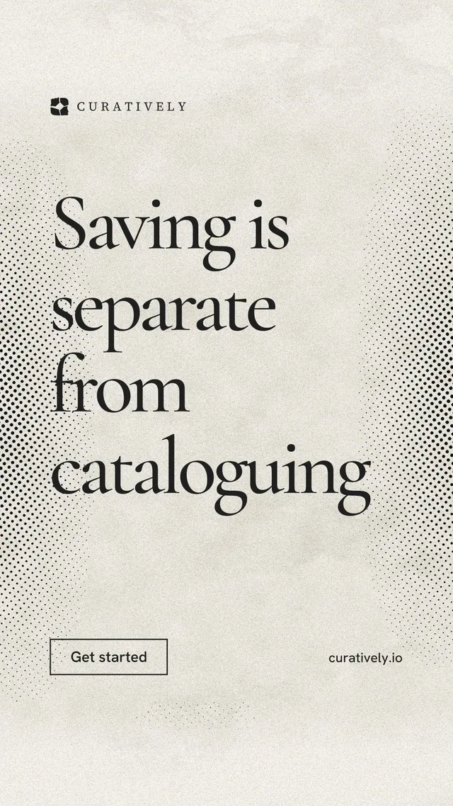 Instagram story for Curatively: "Saving is separate from cataloguing". Editorial style, poster layout, light palette in yellow, white, grey.