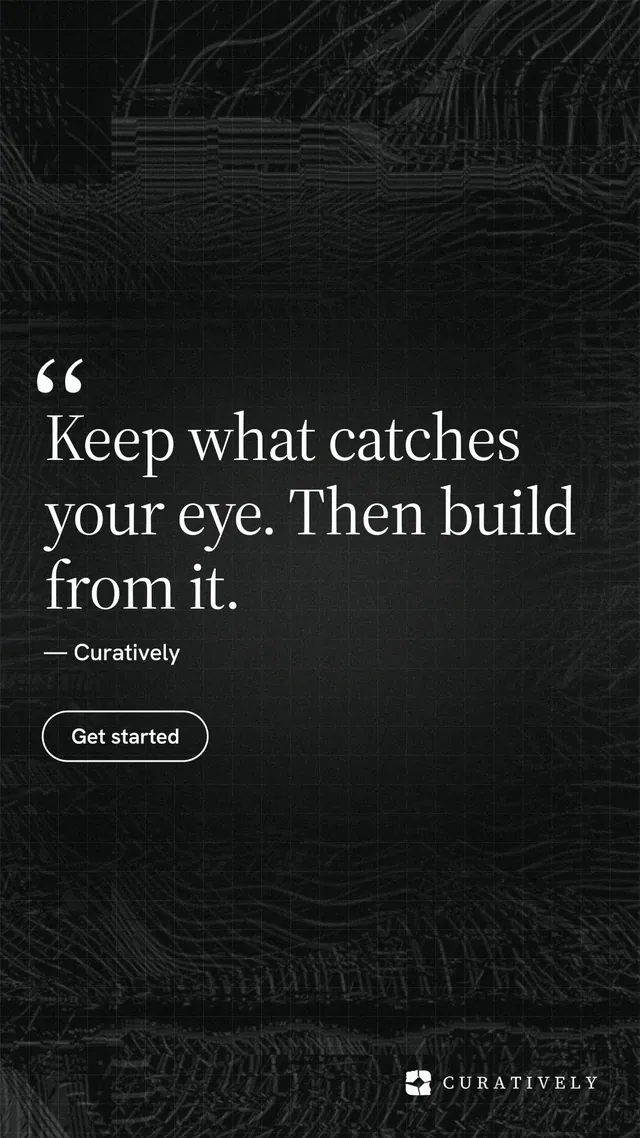 Instagram story for Curatively: "Keep what catches your eye. Then build from it." Phosphor atlas style, quote layout, dark palette in black, grey.