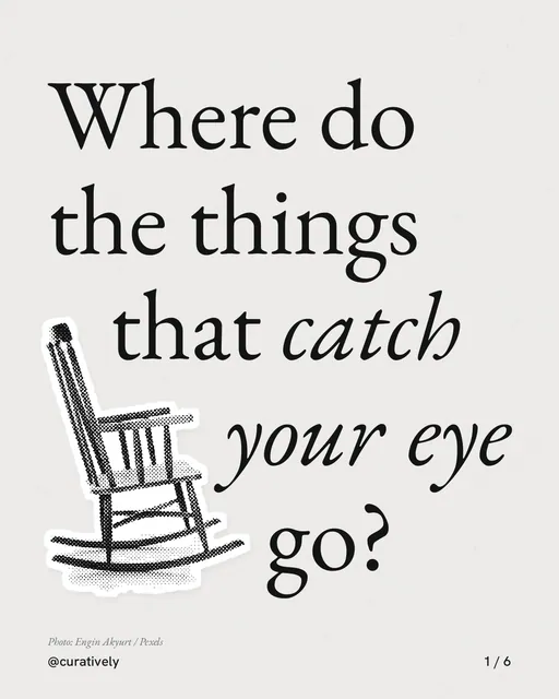 Carousel for Curatively: "Where do the things that catch your eye go?". Cutout essay, 6 slides, light palette.