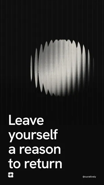 Video for Curatively: "Leave yourself a reason to return". Shader loop, 6.0 s, dark palette.