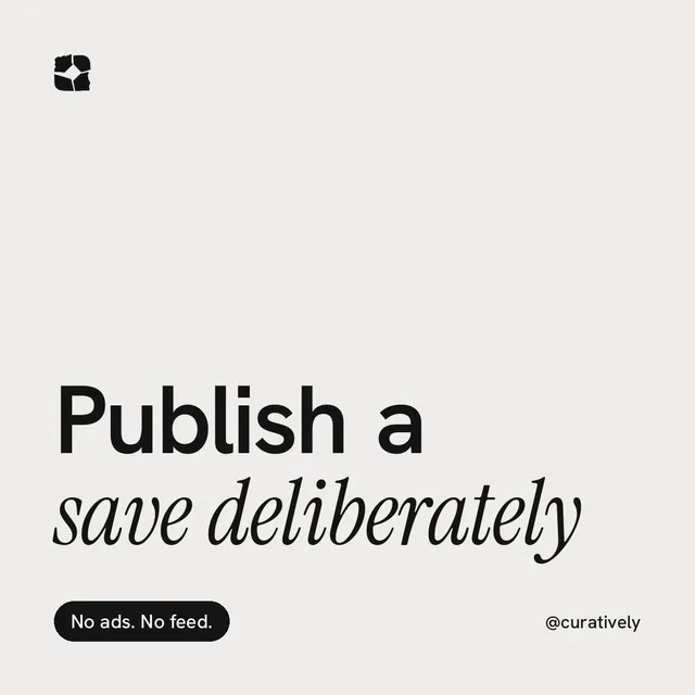 Instagram post for Curatively: "Publish a save deliberately". Caption style, technique:mixed type lockup layout, light palette in white, grey.