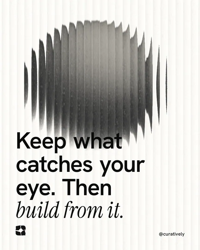 Instagram portrait post for Curatively: "Keep what catches your eye. Then build from it." Auto 4x5 style, technique:shader field layout, light palette in white, grey.