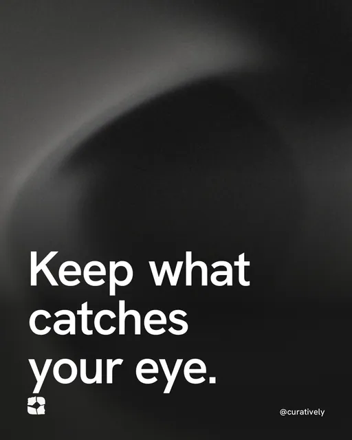 Video for Curatively: "Keep what catches your eye.". Shader loop, 6.0 s, dark palette.
