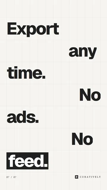 Video for Curatively: "Export any time. No ads. No feed.". Kinetic type grid, 6.0 s, light palette.