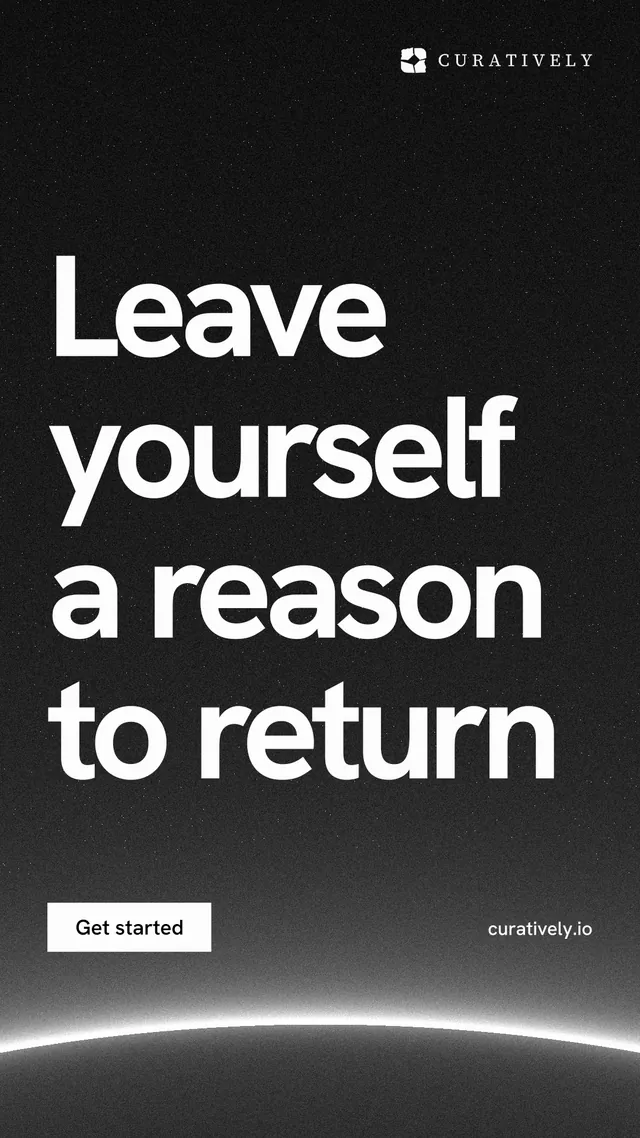 Instagram story for Curatively: "Leave yourself a reason to return". Swiss style, poster layout, dark palette in black, grey.