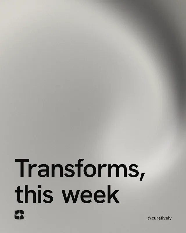 Instagram portrait post for Curatively: "Transforms, this week". Auto 4x5 style, technique:shader field layout, light palette in grey.