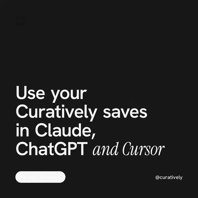 Instagram post for Curatively: "Use your Curatively saves in Claude, ChatGPT and Cursor". Caption style, technique:mixed type lockup layout, dark palette in black, grey.