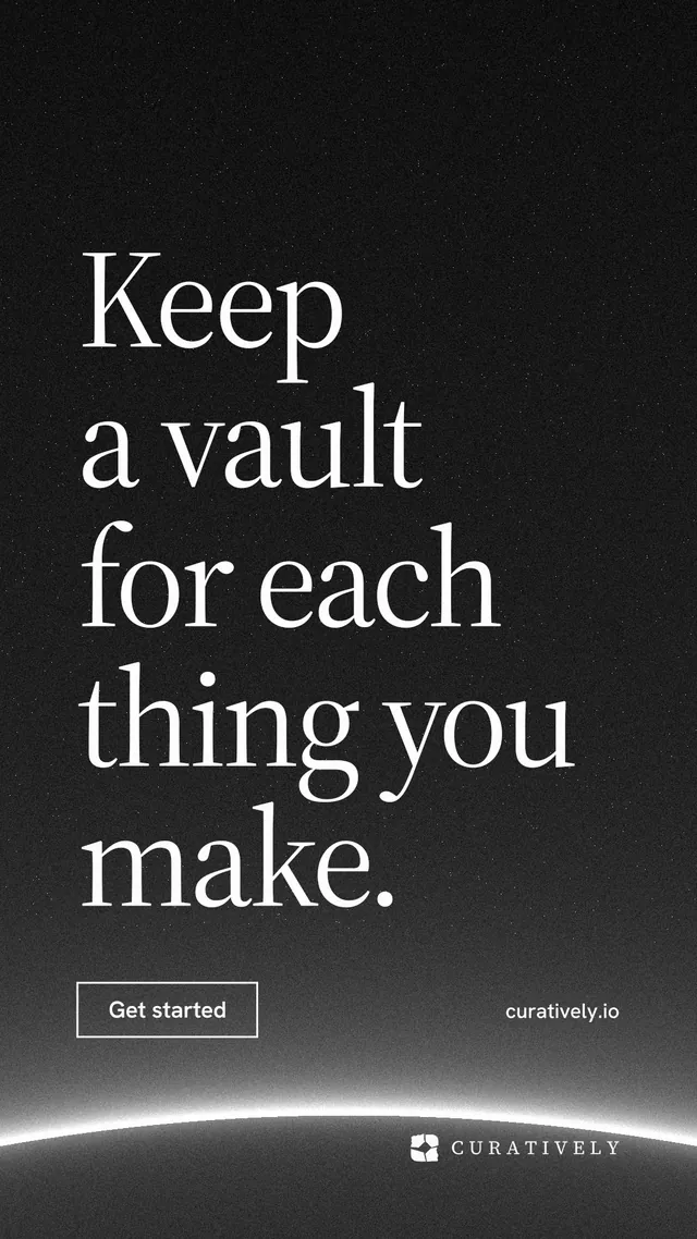Instagram story for Curatively: "Keep a vault for each thing you make." Editorial style, poster layout, dark palette in black, grey.