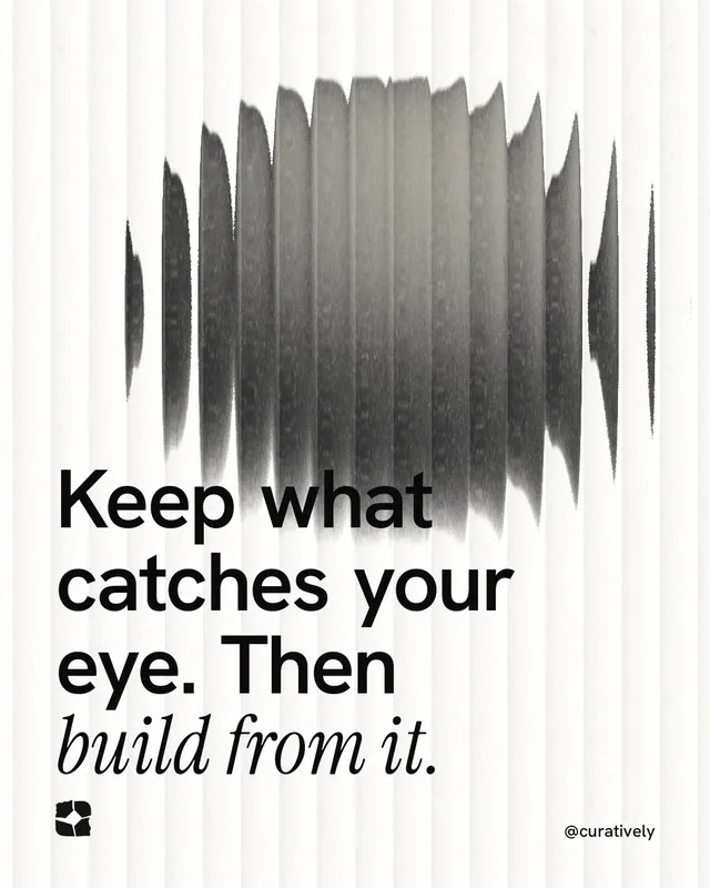 Instagram portrait post for Curatively: "Keep what catches your eye. Then build from it." Auto 4x5 style, technique:shader field layout, light palette in white, grey.