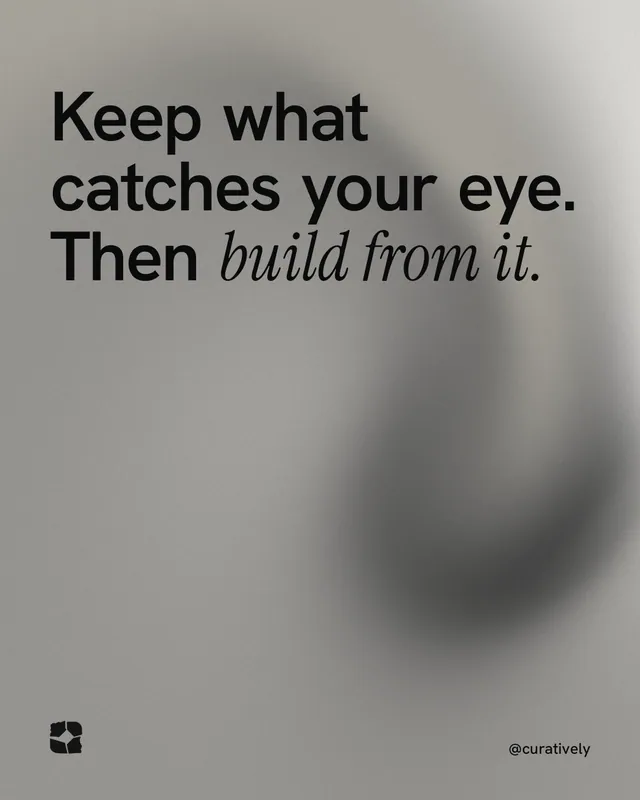 Instagram portrait post for Curatively: "Keep what catches your eye. Then build from it." Auto 4x5 style, technique:shader field layout, light palette in grey.