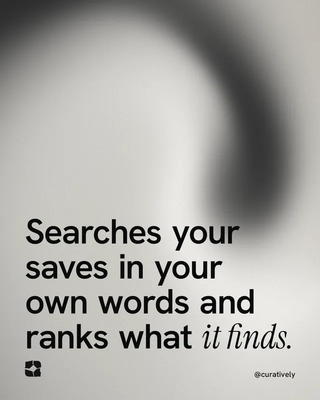 Instagram portrait post for Curatively: "Searches your saves in your own words and ranks what it finds." Auto 4x5 style, technique:shader field layout, light palette in grey, white.