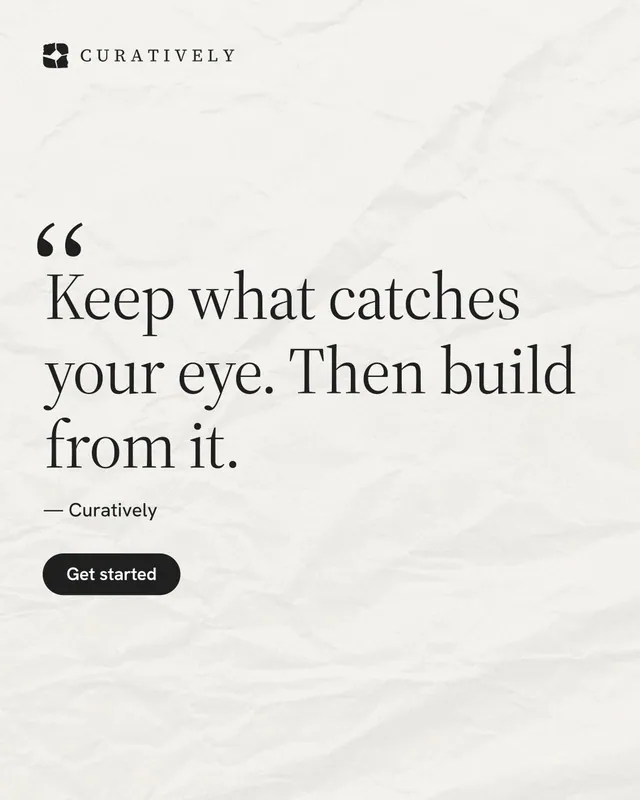 Instagram portrait post for Curatively: "Keep what catches your eye. Then build from it." Data card style, quote layout, light palette in white, grey.