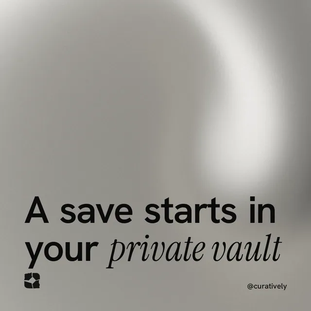 Instagram post for Curatively: "A save starts in your private vault". Auto 1x1 style, technique:shader field layout, light palette in grey, white.