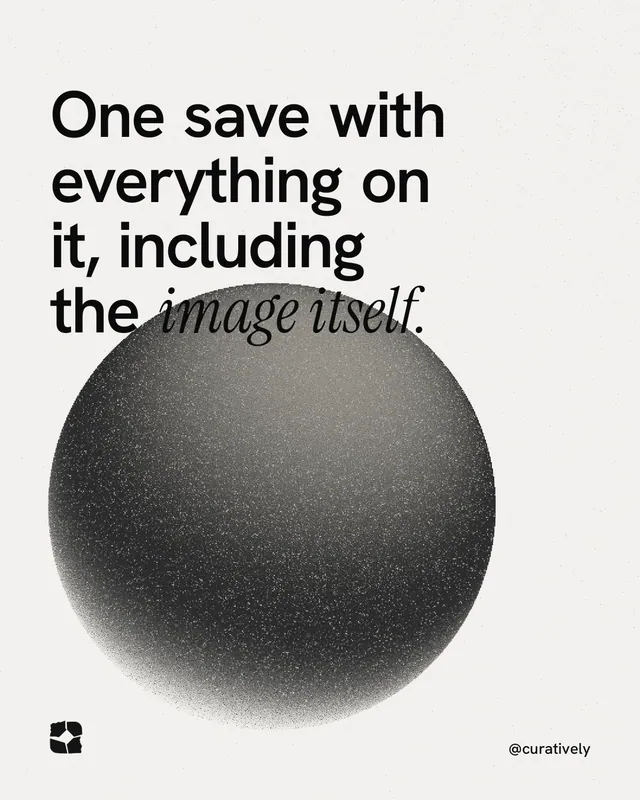 Instagram portrait post for Curatively: "One save with everything on it, including the image itself." Auto 4x5 style, technique:shader field layout, light palette in white, grey.