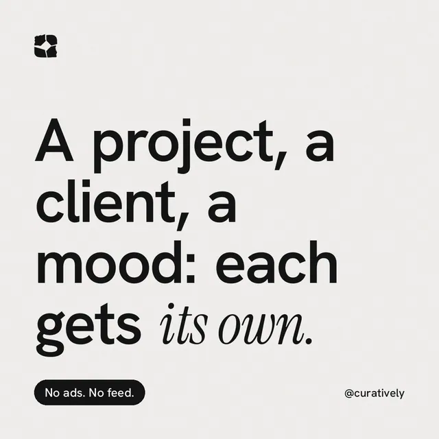 Instagram post for Curatively: "A project, a client, a mood: each gets its own." Caption style, technique:mixed type lockup layout, light palette in white, grey.