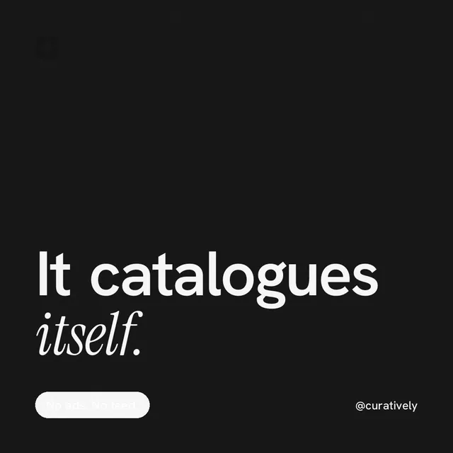 Instagram post for Curatively: "It catalogues itself." Caption style, technique:mixed type lockup layout, dark palette in black.