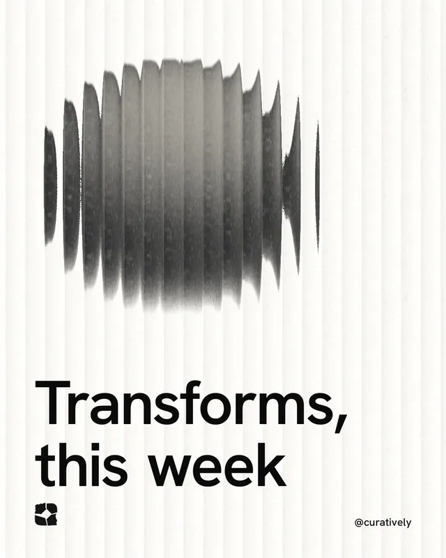 Instagram portrait post for Curatively: "Transforms, this week". Auto 4x5 style, technique:shader field layout, light palette in white, grey.