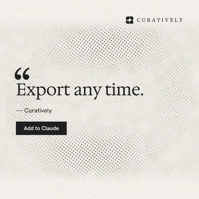 Instagram post for Curatively: "Export any time." Ink sticker style, quote layout, light palette in white, yellow, orange.