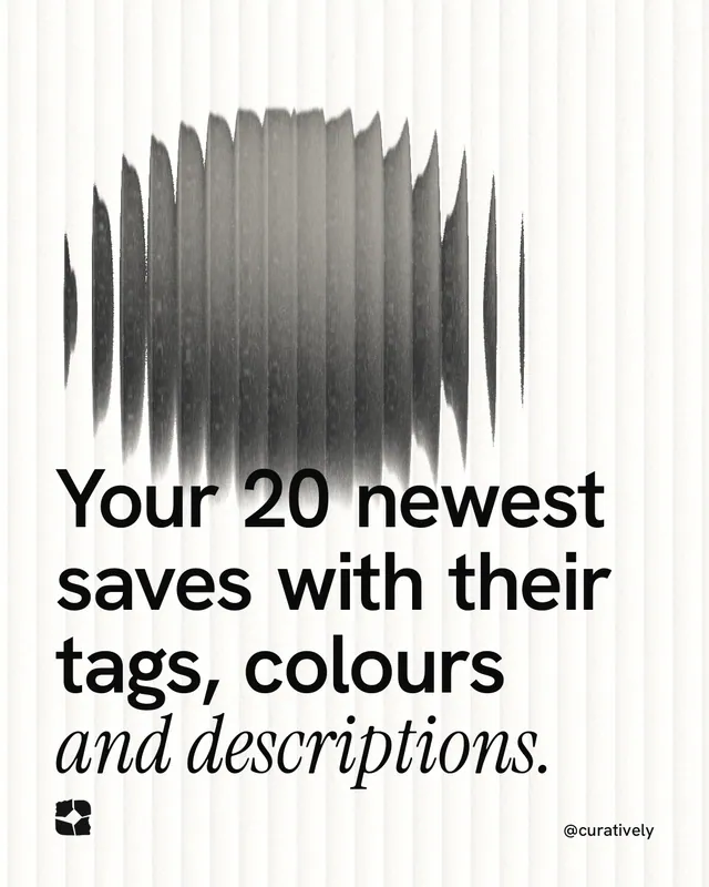 Instagram portrait post for Curatively: "Your 20 newest saves with their tags, colours and descriptions." Auto 4x5 style, technique:shader field layout, light palette in white, grey.
