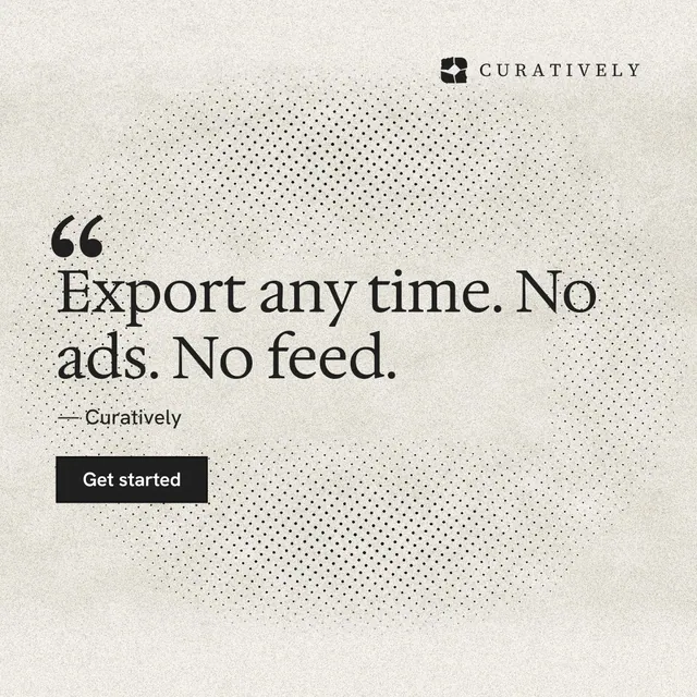 Instagram post for Curatively: "Export any time. No ads. No feed." Ink sticker style, quote layout, light palette in white, yellow, grey.