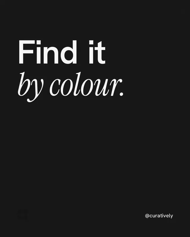 Instagram portrait post for Curatively: "Find it by colour." Editorial style, technique:mixed type lockup layout, dark palette in black.