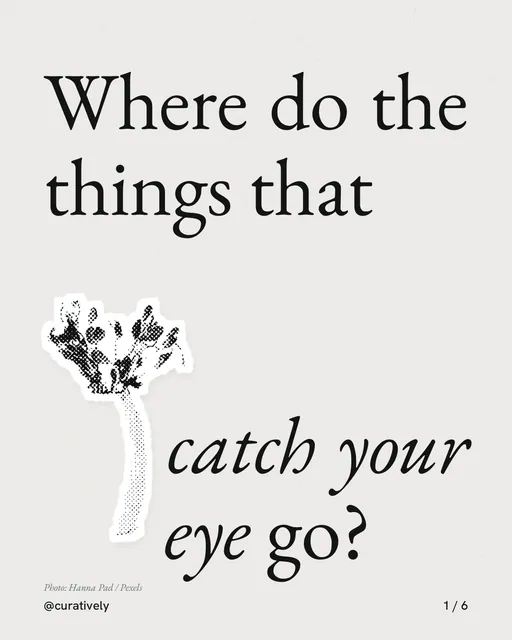 Carousel for Curatively: "Where do the things that catch your eye go?". Cutout essay, 6 slides, light palette.