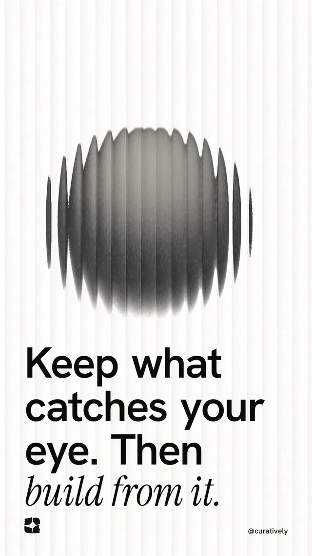 Instagram story for Curatively: "Keep what catches your eye. Then build from it." Auto 9x16 style, technique:shader field layout, light palette in white, grey.
