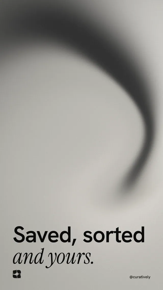 Instagram story for Curatively: "Saved, sorted and yours." Auto 9x16 style, technique:shader field layout, light palette in grey.