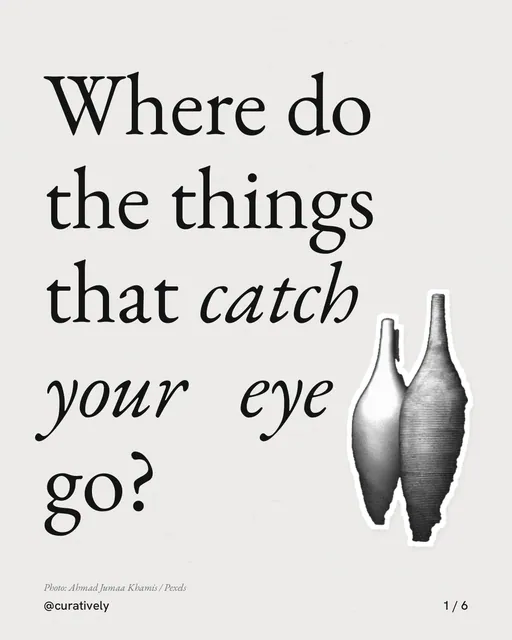 Carousel for Curatively: "Where do the things that catch your eye go?". Cutout essay, 6 slides, light palette.