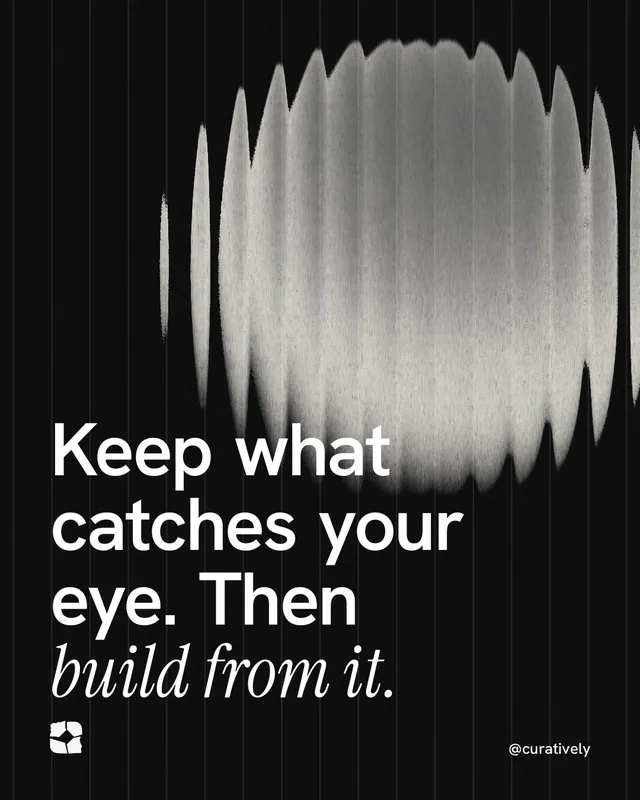 Instagram portrait post for Curatively: "Keep what catches your eye. Then build from it." Auto 4x5 style, technique:shader field layout, dark palette in grey, black.