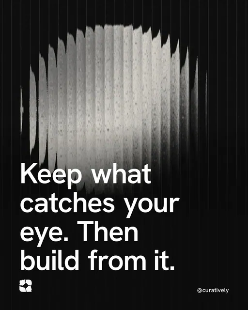 Video for Curatively: "Keep what catches your eye. Then build from it.". Shader loop, 6.0 s, dark palette.