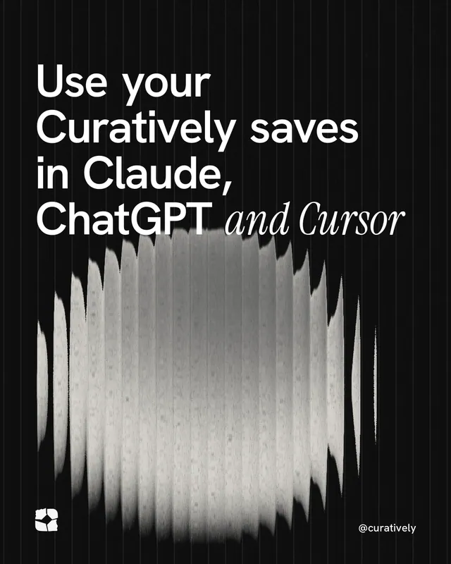 Instagram portrait post for Curatively: "Use your Curatively saves in Claude, ChatGPT and Cursor". Auto 4x5 style, technique:shader field layout, dark palette in grey, black.