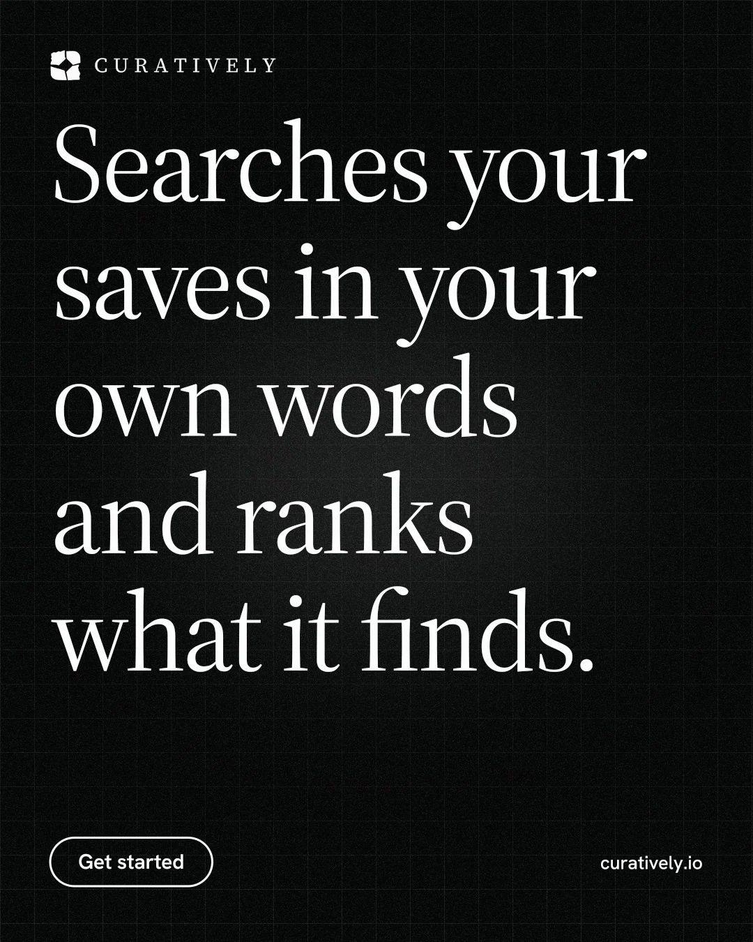 Instagram portrait post for Curatively: "Searches your saves in your own words and ranks what it finds." Phosphor atlas style, poster layout, dark palette in black, grey.