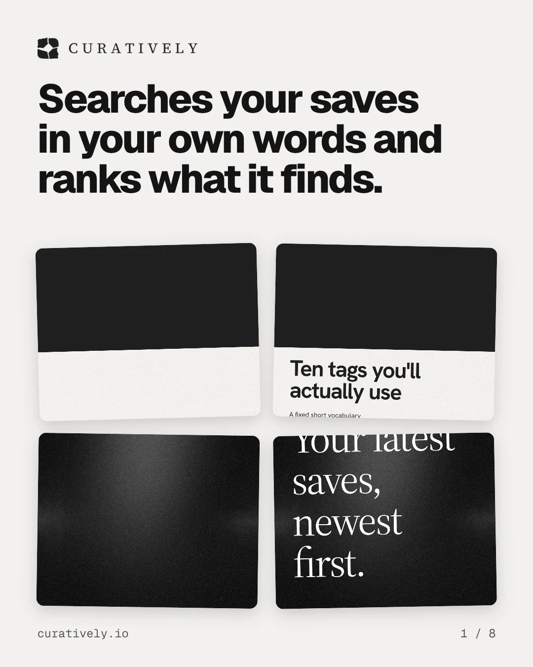 Carousel for Curatively: "Searches your saves in your own words and ranks what it finds.". Collection carousel, 8 slides, light palette.