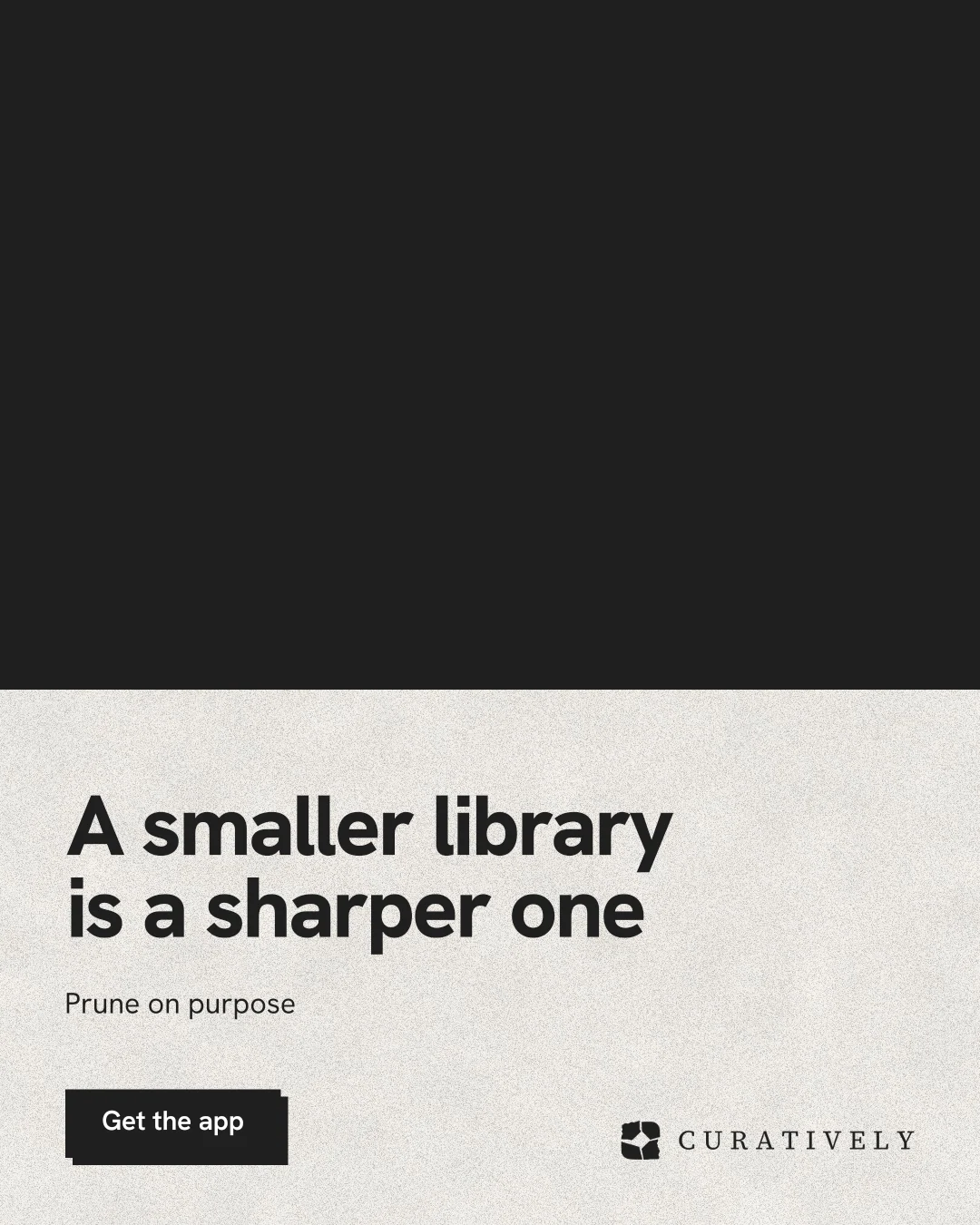 Instagram portrait post for Curatively: "A smaller library is a sharper one". Paper trio style, bottom layout, light palette in black, white.