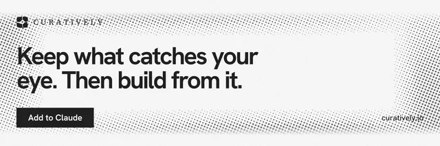 X header for Curatively: "Keep what catches your eye. Then build from it." Swiss style, poster layout, light palette in white, grey.