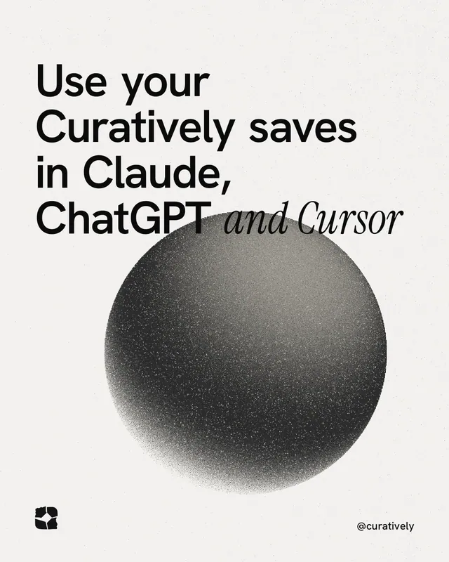 Instagram portrait post for Curatively: "Use your Curatively saves in Claude, ChatGPT and Cursor". Auto 4x5 style, technique:shader field layout, light palette in white, grey.