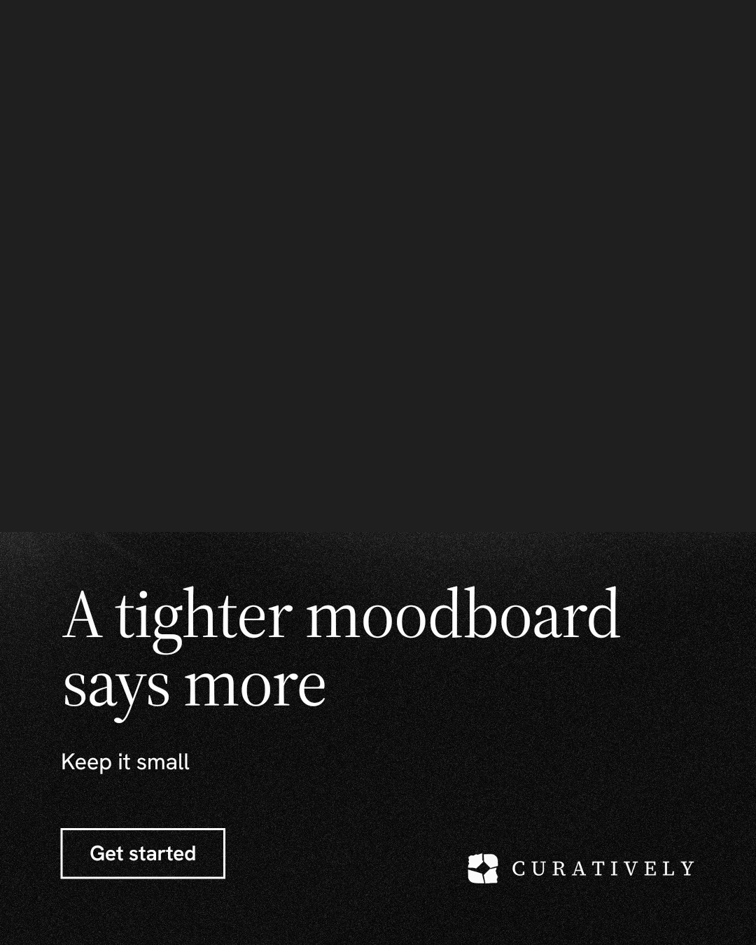 Instagram portrait post for Curatively: "A tighter moodboard says more". Dark deco style, bottom layout, dark palette in black.
