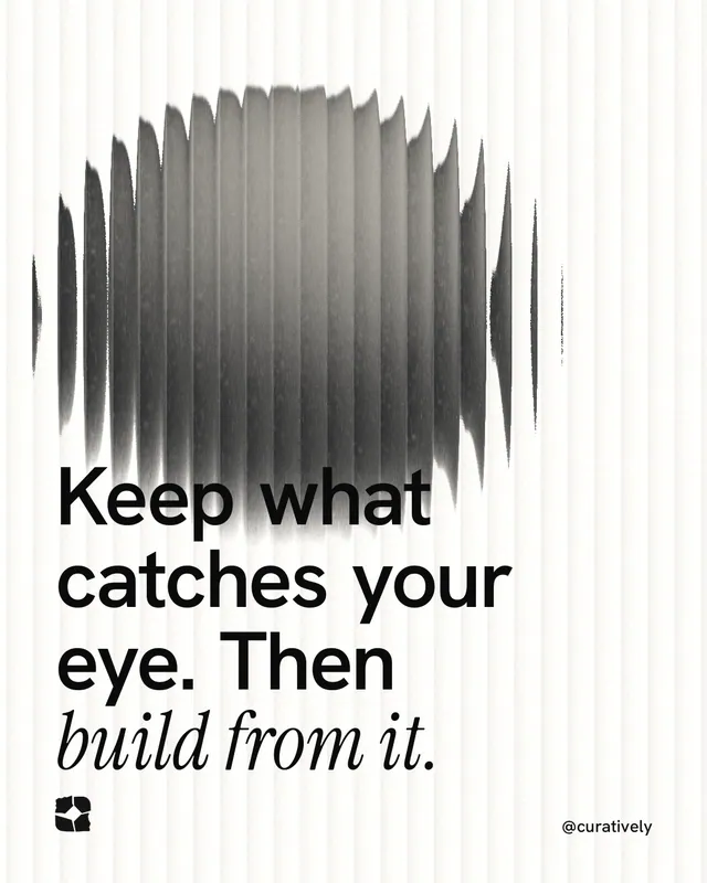 Instagram portrait post for Curatively: "Keep what catches your eye. Then build from it." Auto 4x5 style, technique:shader field layout, light palette in white, grey.